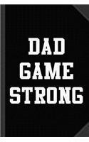 Dad Game Strong Journal Notebook: Blank Lined Ruled for Writing 6x9 120 Pages