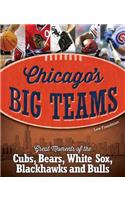 Chicago's Big Teams: Great Moments of the Cubs, Bears, White Sox, Blackhawks and Bulls