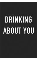 Drinking about You: A 6x9 Inch Matte Softcover Journal Notebook with 120 Blank Lined Pages and a Funny Wine or Beer Loving Cover Slogan