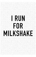 I Run for Milkshake: A 6x9 Inch Matte Softcover Journal Notebook with 120 Blank Lined Pages and a Funny Cardio Training Cover Slogan