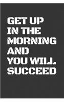 Get Up In The Morning And You Will Succeed
