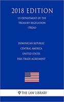 Dominican Republic - Central America - United States Free Trade Agreement (Us Department of the Treasury Regulation) (Treas) (2018 Edition)