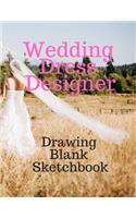 Wedding Dress Designer Drawing Blank Sketchbook: Perfect for Artists Architectural Fashion Graphic Designers, Table of Content with Page Numbers, Large Blank White Papers 300 Pages 8.5x11 Inches