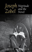 Joseph Zobel: Négritude and the Novel: Négritude and the Novel