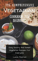 The Comprehensive Vegetarian Cookbook For Beginners