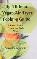 The Ultimate Vegan Air Fryer Cooking Guide