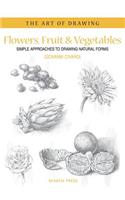 Art of Drawing: Flowers, Fruit & Vegetables: Simple Approaches to Drawing Natural Forms(Art of Drawing)