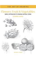 Art of Drawing: Flowers, Fruit & Vegetables