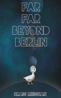 Far Far Beyond Berlin