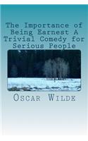 The Importance of Being Earnest A Trivial Comedy for Serious People
