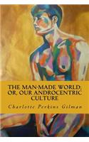 The Man-Made World; or, Our Androcentric Culture