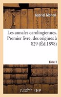 Etudes Critiques Sur Les Sources de l'Histoire Carolingienne: Introduction. Les Annales Carolingiennes, Des Origines À 829