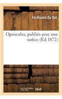 Opuscules, Publiés Avec Une Notice