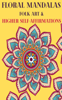 Floral Mandalas Folk Art and Higher Self-Affirmations