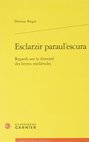 Esclarzir Paraulescura - Regards Sur La Diversite Des Lettres Medievales