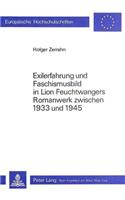 Exilerfahrung Und Faschismusbild in Lion Feuchtwangers Romanwerk Zwischen 1933 Und 1945: (630 Europaeische Hochschulschriften / European University Studie)