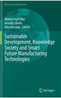 Sustainable Development, Knowledge Society and Smart Future Manufacturing Technologies