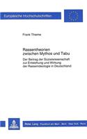 Rassentheorien Zwischen Mythos Und Tabu: Der Beitrag Der Sozialwissenschaft Zur Entstehung Und Wirkung Der Rassenideologie in Deutschland