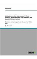 Wer wählt rechts und warum? - Eine Analyse der Wähler der Republikaner und deren Wahlmotivation: Die baden-württembergischen Landtagswahlen 1992 bis 2001(German)