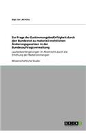 Zur Frage der Zustimmungsbedürftigkeit durch den Bundesrat zu materiell-rechtlichen Änderungsgesetzen in der Bundesauftragsverwaltung: Laufzeitverlängerungen im Atomrecht durch die Erhöhung der Reststrommengen