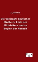 Volkszahl deutscher Städte zu Ende des Mittelalters und zu Beginn der Neuzeit