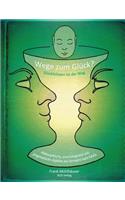 Wege zum Glück? - Glücklichsein ist der Weg: Philosophische, psychologische und pragmatische Aspekte des Strebens nach Glück