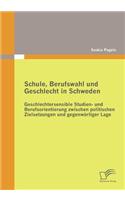 Schule, Berufswahl und Geschlecht in Schweden: Geschlechtersensible Studien- und Berufsorientierung zwischen politischen Zielsetzungen und gegenwärtiger Lage