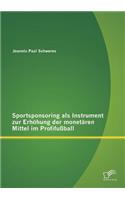 Sportsponsoring als Instrument zur Erhöhung der monetären Mittel im Profifußball: (German)