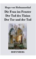 Die Frau im Fenster / Der Tod des Tizian / Der Tor und der Tod