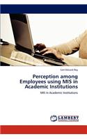 Perception among Employees using MIS in Academic Institutions