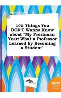 100 Things You Don't Wanna Know about My Freshman Year