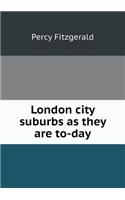 London City Suburbs as They Are To-Day