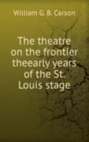 theatre on the frontier theearly years of the St. Louis stage
