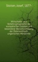 Wirtschafts- und Verkehrsgeographie der europaischen Staaten, mit besonderer Berucksichtigung der Osterreichisch-ungarischen Monarchie