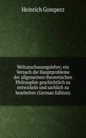 Weltanschauungslehre; ein Versuch die Hauptprobleme der allgemeinen theoretischen Philosophie geschichtlich zu entwickeln und sachlich zu bearbeiten (German Edition)