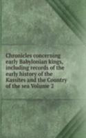 Chronicles concerning early Babylonian kings, including records of the early history of the Kassites and the Country of the sea Volume 2