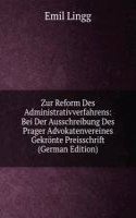 Zur Reform Des Administrativverfahrens: Bei Der Ausschreibung Des Prager Advokatenvereines Gekronte Preisschrift (German Edition)
