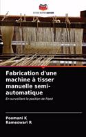 Fabrication d'une machine à tisser manuelle semi-automatique