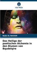 Heilige der poetischen Alchemie in den Blumen von Bqudelqire