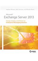 Microsoft Exchange Server 2013: Design, Deploy, And Deliver An Enterprise Messaging Solution