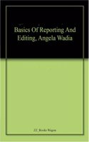 Basics Of Reporting And Editing, Angela Wadia