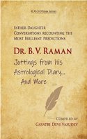 Dr. B. V. Raman Jottings from his Astrological Diary ...And More