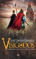 Visigodos: La verdadera historia de la primera Espana