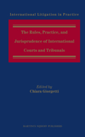 Rules, Practice, and Jurisprudence of International Courts and Tribunals