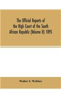 Official reports of the High Court of the South African Republic (Volume II) 1895
