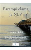 Parempi elämä ja NLP: Inspiroivia ajatuksia ja käytännön ohjeita NLP: hen, mielenhallintaan, henkiseen hyvinvointiin, itsensä johtamiseen sekä parempaan elämään