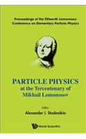 Particle Physics at the Tercentenary of Mikhail Lomonosov - Proceedings of the Fifteenth Lomonosov Conference on Elementary Particle Physics