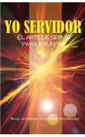 Yo Servidor. El Arte de Servir Para Triunfar