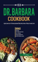 Dr. Barbara Cookbook: 1500 Days of Wholesome Recipes For A Healthier Life