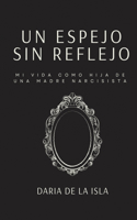 Un espejo sin reflejo: Mi vida como hija de una madre narcisista